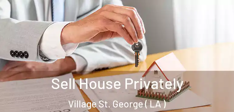 Sell House Privately Village St. George ( LA )