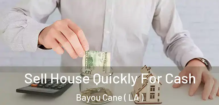  Sell House Quickly For Cash Bayou Cane ( LA )