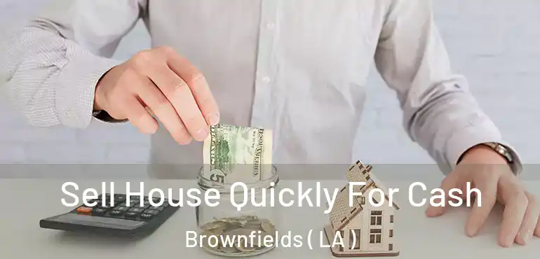  Sell House Quickly For Cash Brownfields ( LA )
