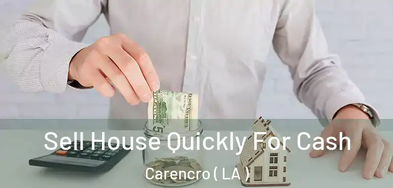  Sell House Quickly For Cash Carencro ( LA )
