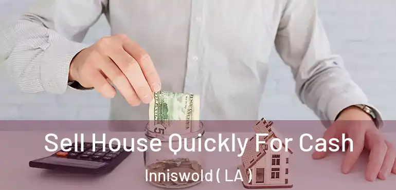 Sell House Quickly For Cash Inniswold ( LA )