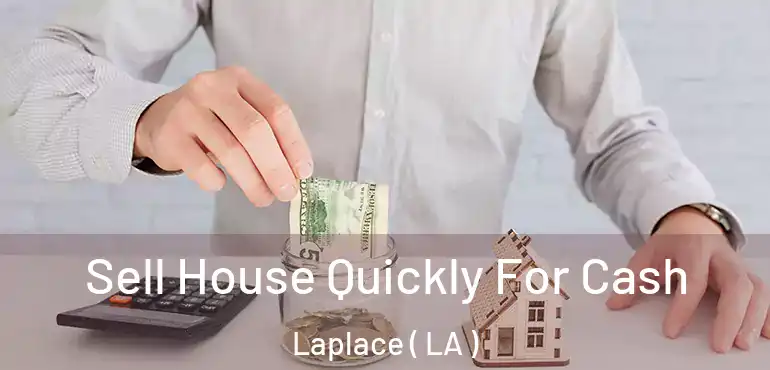  Sell House Quickly For Cash Laplace ( LA )