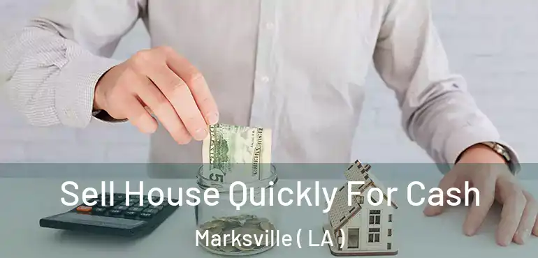  Sell House Quickly For Cash Marksville ( LA )