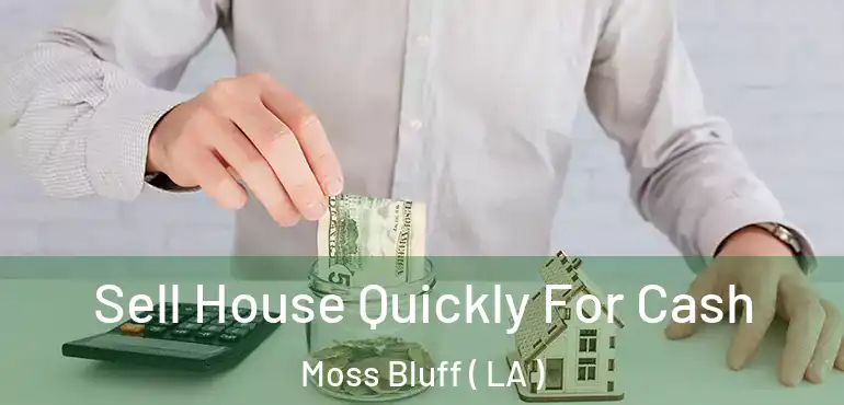  Sell House Quickly For Cash Moss Bluff ( LA )