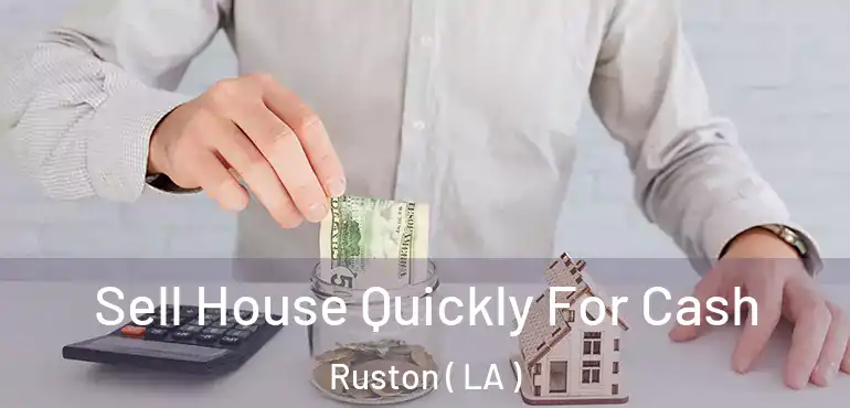 Sell House Quickly For Cash Ruston ( LA )