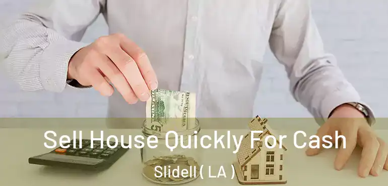  Sell House Quickly For Cash Slidell ( LA )