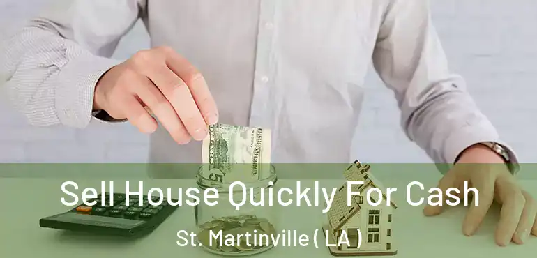  Sell House Quickly For Cash St. Martinville ( LA )