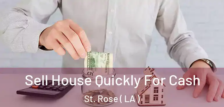  Sell House Quickly For Cash St. Rose ( LA )