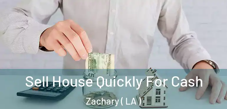  Sell House Quickly For Cash Zachary ( LA )