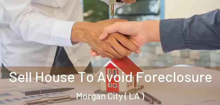  Sell House To Avoid Foreclosure Morgan City ( LA )