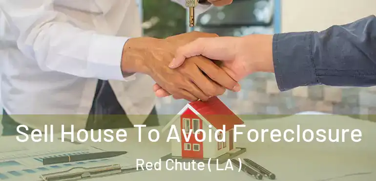  Sell House To Avoid Foreclosure Red Chute ( LA )