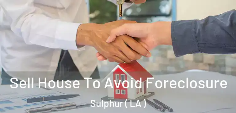  Sell House To Avoid Foreclosure Sulphur ( LA )
