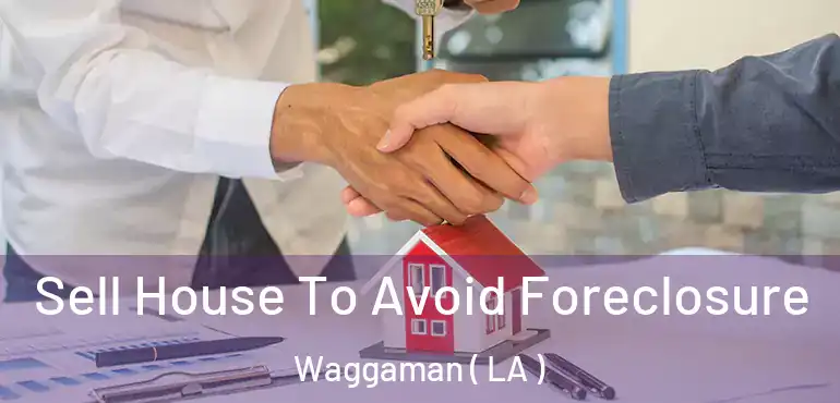  Sell House To Avoid Foreclosure Waggaman ( LA )