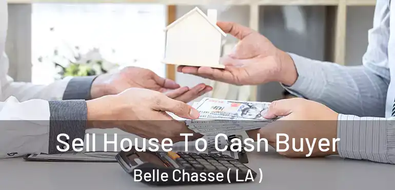  Sell House To Cash Buyer Belle Chasse ( LA )