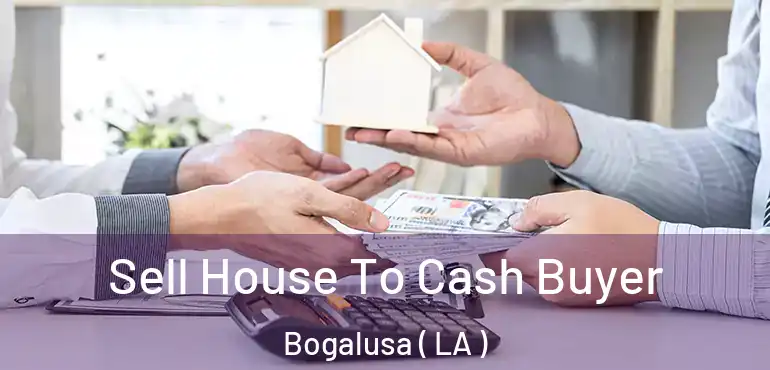  Sell House To Cash Buyer Bogalusa ( LA )