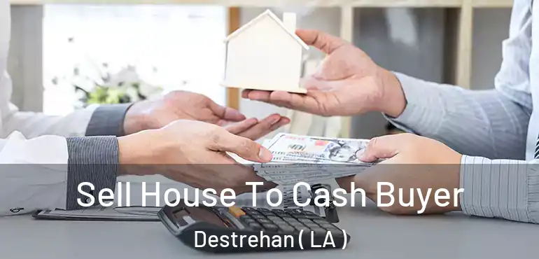  Sell House To Cash Buyer Destrehan ( LA )