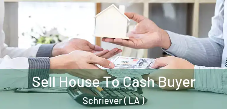  Sell House To Cash Buyer Schriever ( LA )
