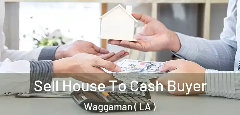  Sell House To Cash Buyer Waggaman ( LA )