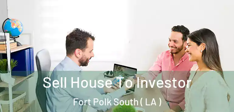  Sell House To Investor Fort Polk South ( LA )