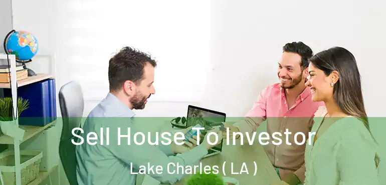  Sell House To Investor Lake Charles ( LA )