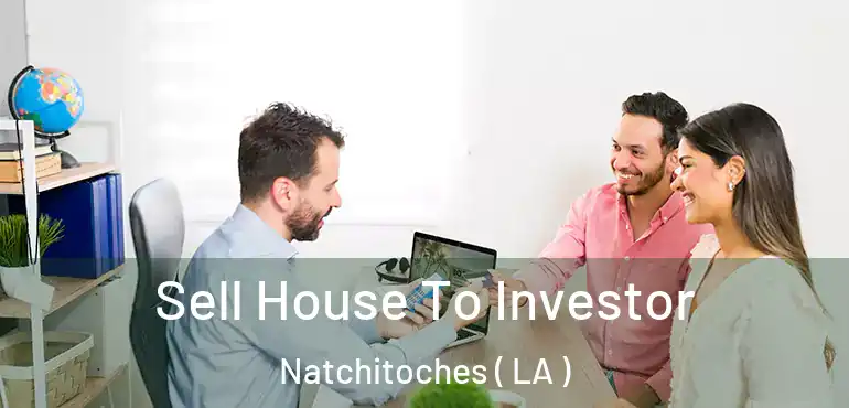  Sell House To Investor Natchitoches ( LA )