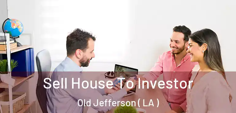  Sell House To Investor Old Jefferson ( LA )
