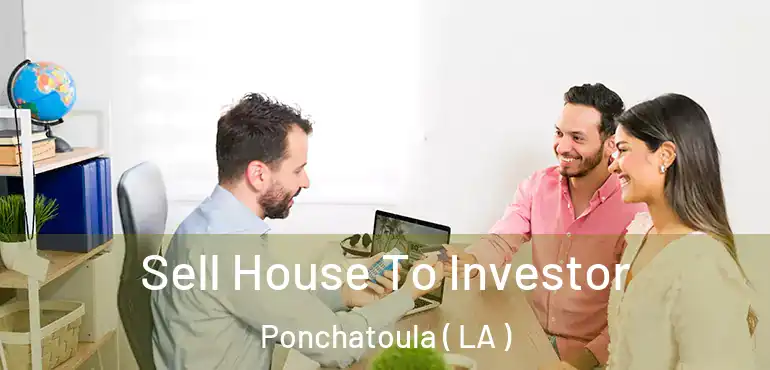  Sell House To Investor Ponchatoula ( LA )