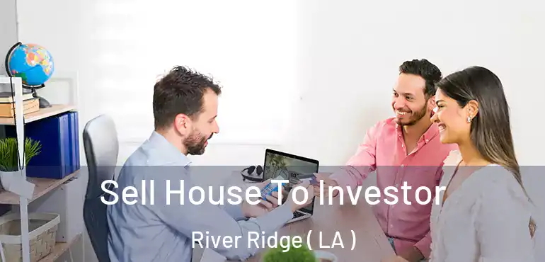  Sell House To Investor River Ridge ( LA )