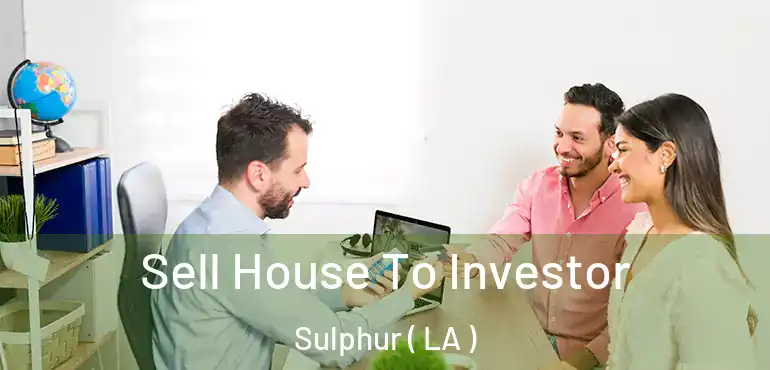  Sell House To Investor Sulphur ( LA )