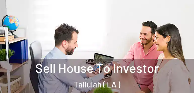  Sell House To Investor Tallulah ( LA )