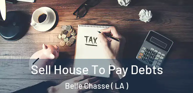  Sell House To Pay Debts Belle Chasse ( LA )