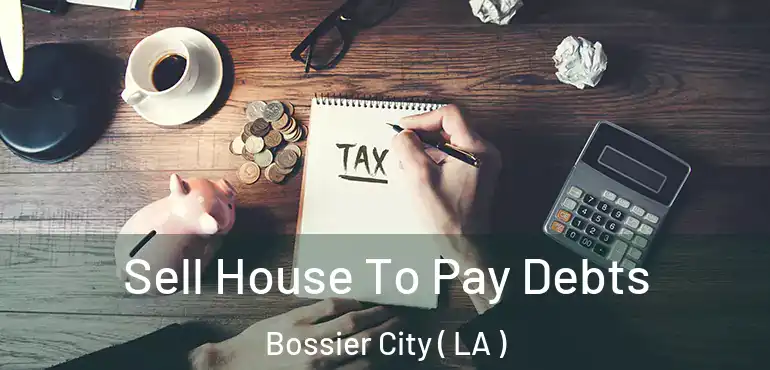  Sell House To Pay Debts Bossier City ( LA )