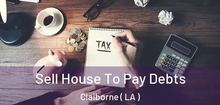  Sell House To Pay Debts Claiborne ( LA )