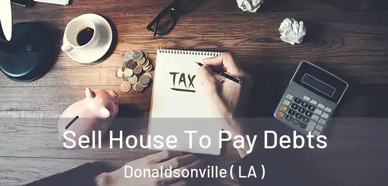  Sell House To Pay Debts Donaldsonville ( LA )