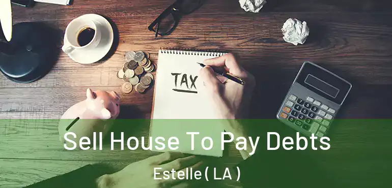  Sell House To Pay Debts Estelle ( LA )