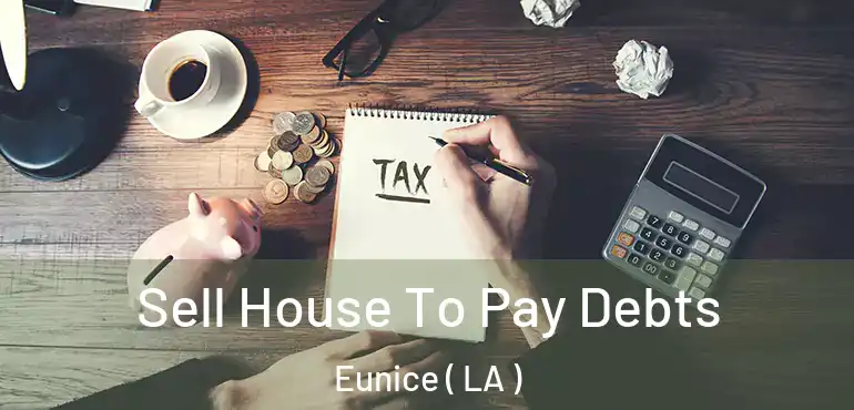  Sell House To Pay Debts Eunice ( LA )