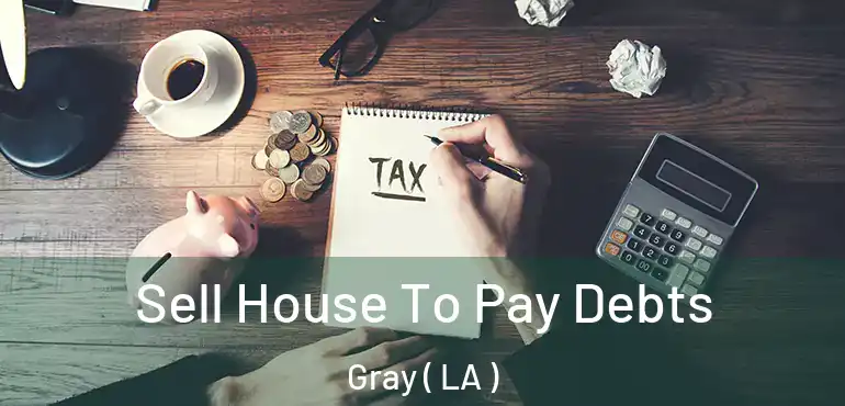  Sell House To Pay Debts Gray ( LA )