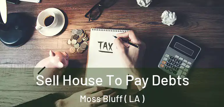  Sell House To Pay Debts Moss Bluff ( LA )