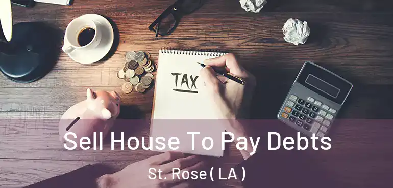  Sell House To Pay Debts St. Rose ( LA )