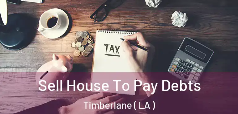  Sell House To Pay Debts Timberlane ( LA )