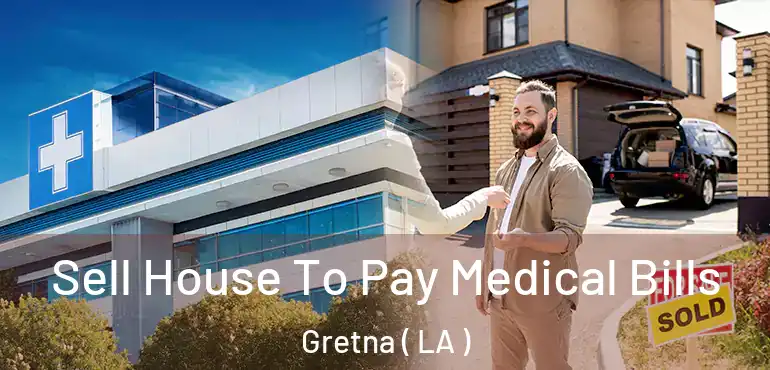  Sell House To Pay Medical Bills Gretna ( LA )