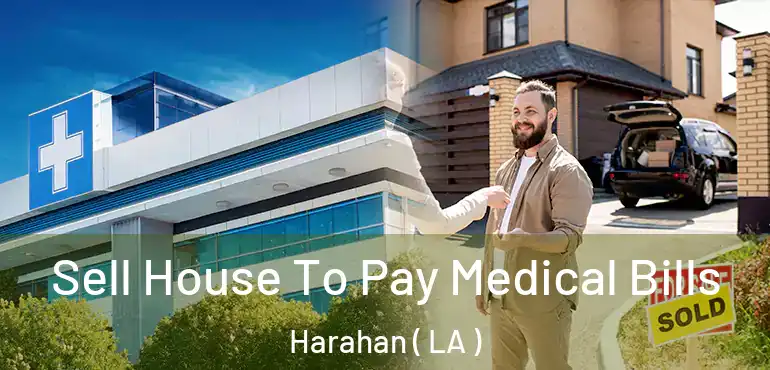  Sell House To Pay Medical Bills Harahan ( LA )