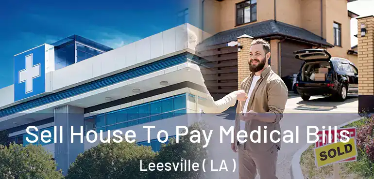  Sell House To Pay Medical Bills Leesville ( LA )