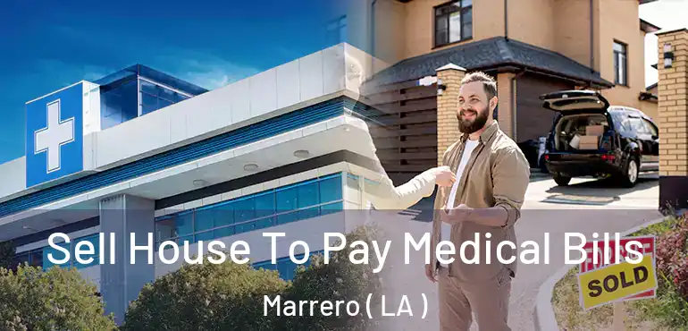  Sell House To Pay Medical Bills Marrero ( LA )