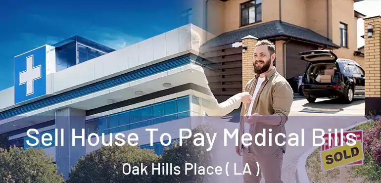  Sell House To Pay Medical Bills Oak Hills Place ( LA )