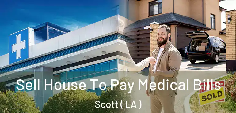  Sell House To Pay Medical Bills Scott ( LA )