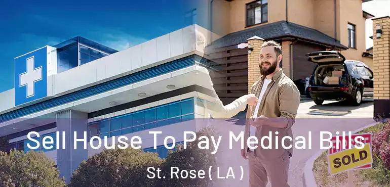  Sell House To Pay Medical Bills St. Rose ( LA )