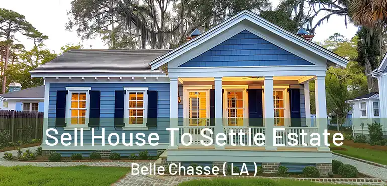  Sell House To Settle Estate Belle Chasse ( LA )