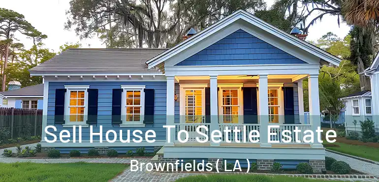  Sell House To Settle Estate Brownfields ( LA )