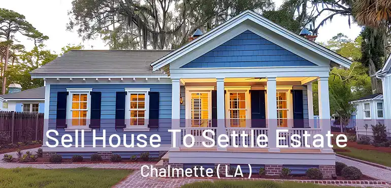  Sell House To Settle Estate Chalmette ( LA )